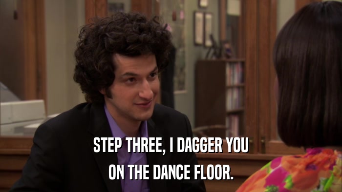 STEP THREE, I DAGGER YOU ON THE DANCE FLOOR. 