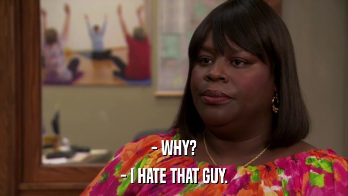 - WHY? - I HATE THAT GUY. 