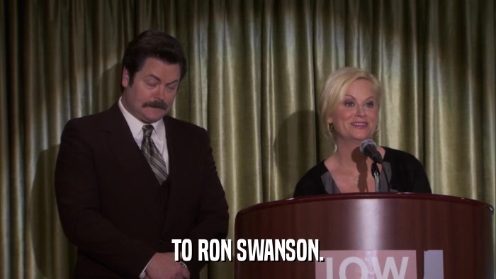 TO RON SWANSON.  