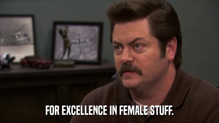 FOR EXCELLENCE IN FEMALE STUFF.  