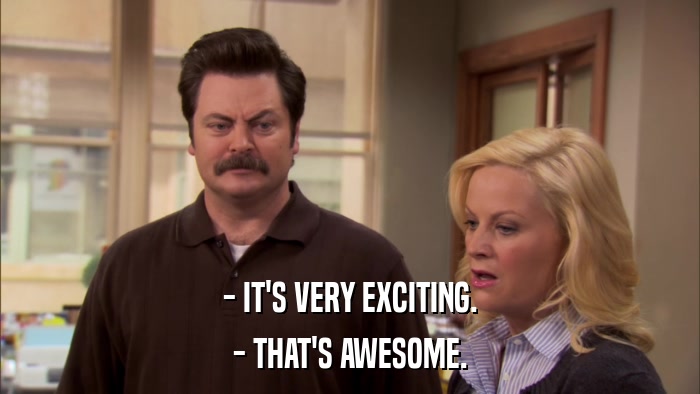 - IT'S VERY EXCITING. - THAT'S AWESOME. 