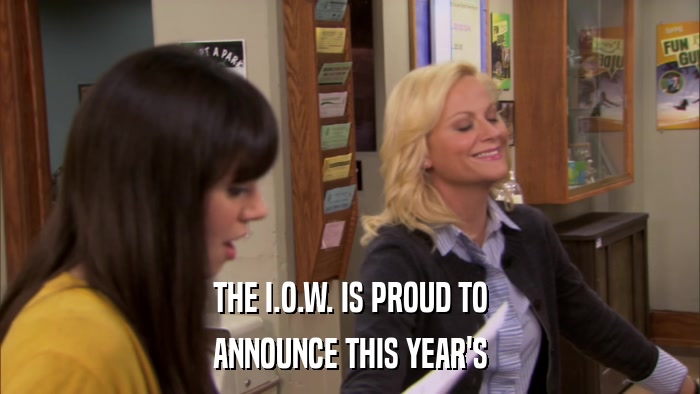 THE I.O.W. IS PROUD TO ANNOUNCE THIS YEAR'S 