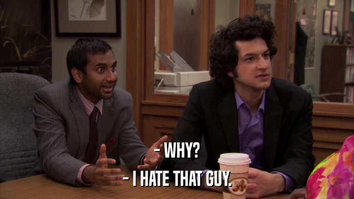 - WHY? - I HATE THAT GUY. 