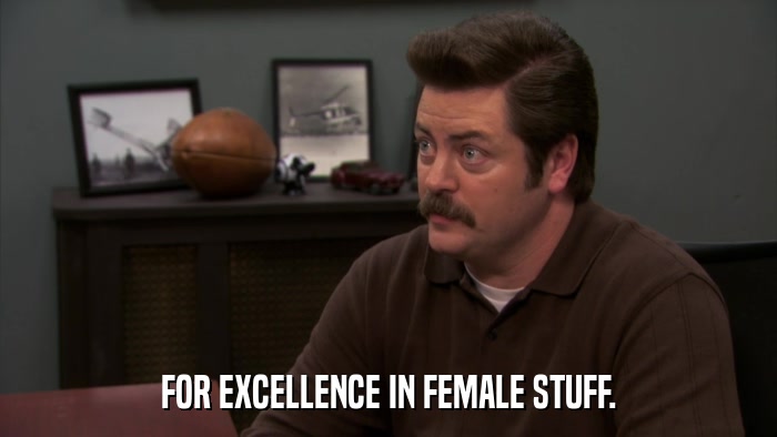 FOR EXCELLENCE IN FEMALE STUFF.  