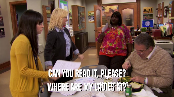 CAN YOU READ IT, PLEASE? WHERE ARE MY LADIES AT? 