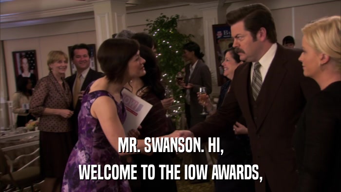 MR. SWANSON. HI, WELCOME TO THE IOW AWARDS, 