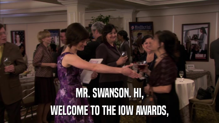 MR. SWANSON. HI, WELCOME TO THE IOW AWARDS, 