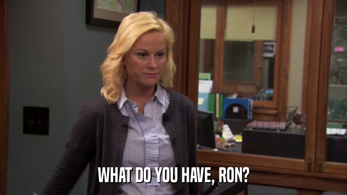 WHAT DO YOU HAVE, RON?  