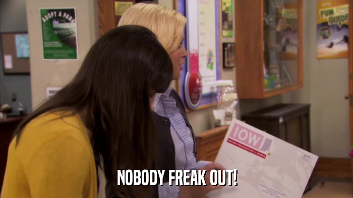 NOBODY FREAK OUT!  