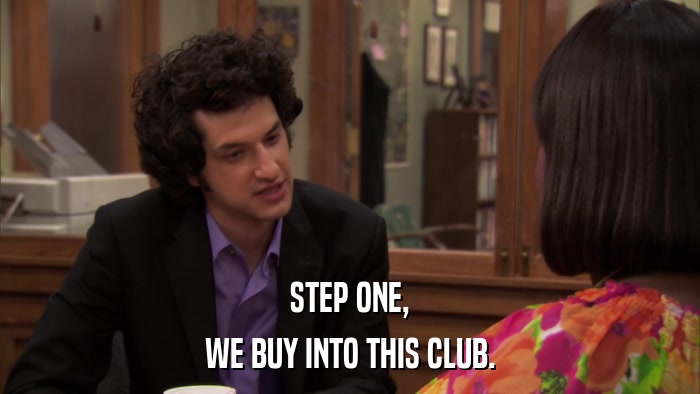 STEP ONE, WE BUY INTO THIS CLUB. 