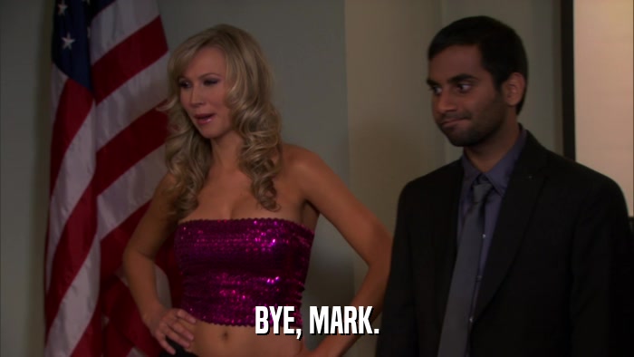 BYE, MARK.  