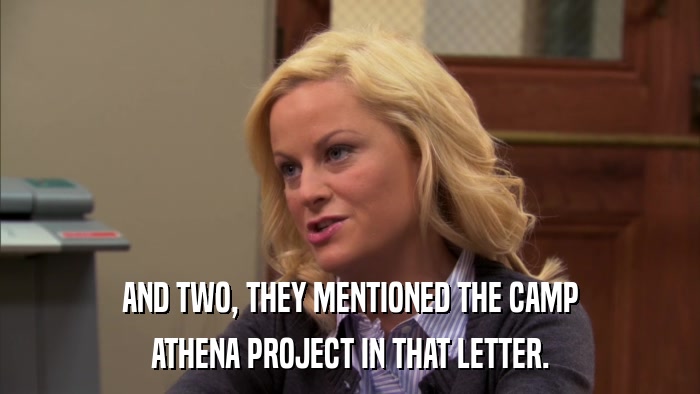 AND TWO, THEY MENTIONED THE CAMP ATHENA PROJECT IN THAT LETTER. 