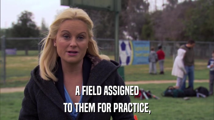 A FIELD ASSIGNED TO THEM FOR PRACTICE, 