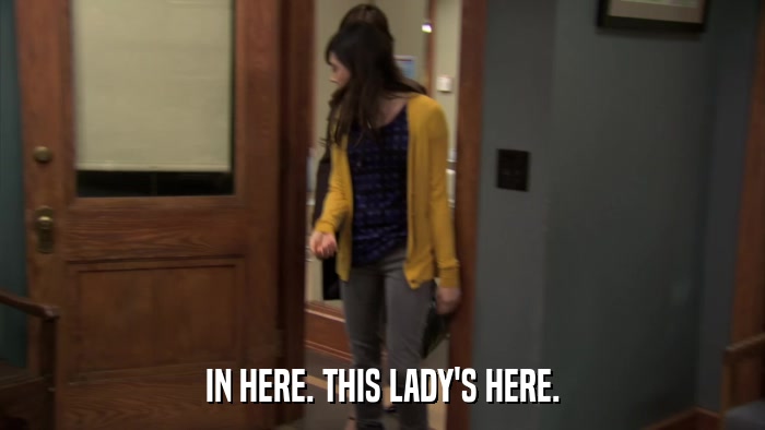 IN HERE. THIS LADY'S HERE.  