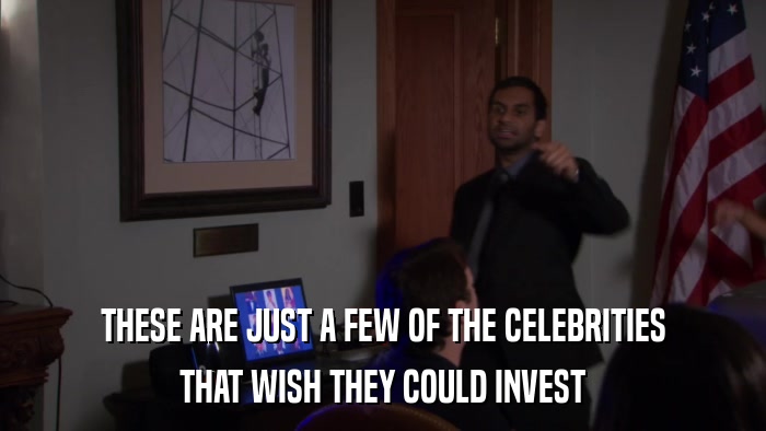 THESE ARE JUST A FEW OF THE CELEBRITIES THAT WISH THEY COULD INVEST 