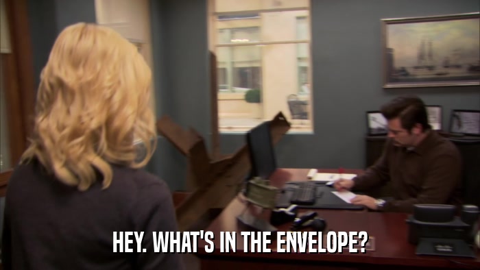 HEY. WHAT'S IN THE ENVELOPE?  