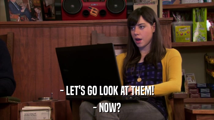 - LET'S GO LOOK AT THEM! - NOW? 