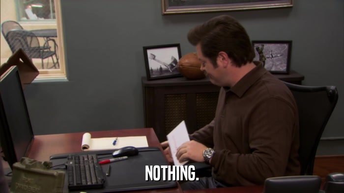 NOTHING.  