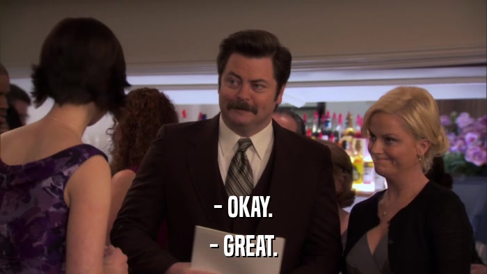 - OKAY. - GREAT. 