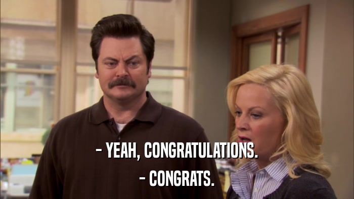 - YEAH, CONGRATULATIONS. - CONGRATS. 