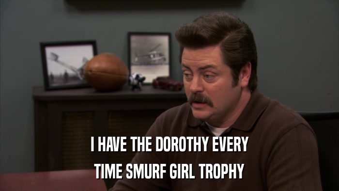 I HAVE THE DOROTHY EVERY TIME SMURF GIRL TROPHY 