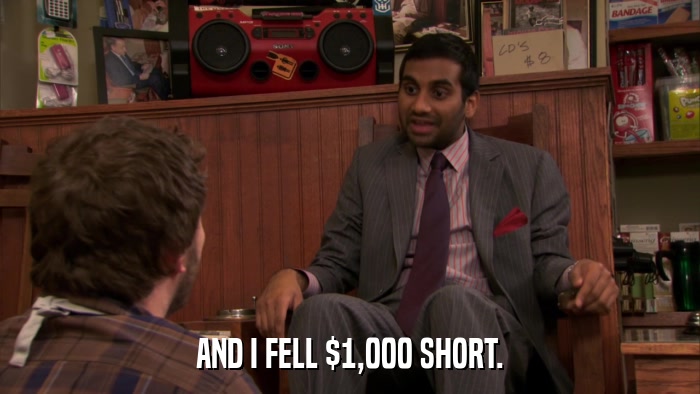 AND I FELL $1,000 SHORT.  