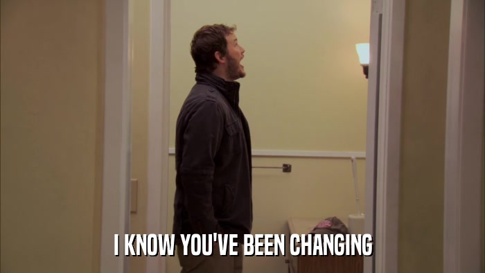 I KNOW YOU'VE BEEN CHANGING  