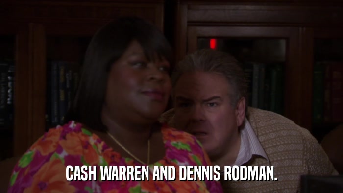 CASH WARREN AND DENNIS RODMAN.  