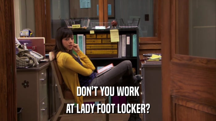 DON'T YOU WORK AT LADY FOOT LOCKER? 