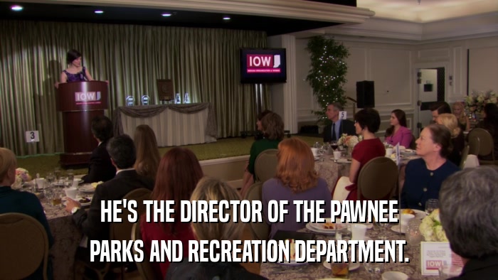 HE'S THE DIRECTOR OF THE PAWNEE PARKS AND RECREATION DEPARTMENT. 