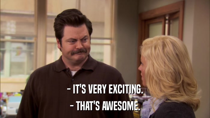 - IT'S VERY EXCITING. - THAT'S AWESOME. 