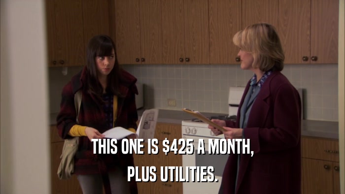 THIS ONE IS $425 A MONTH, PLUS UTILITIES. 