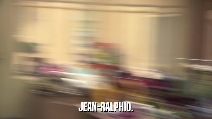 JEAN-RALPHIO.  