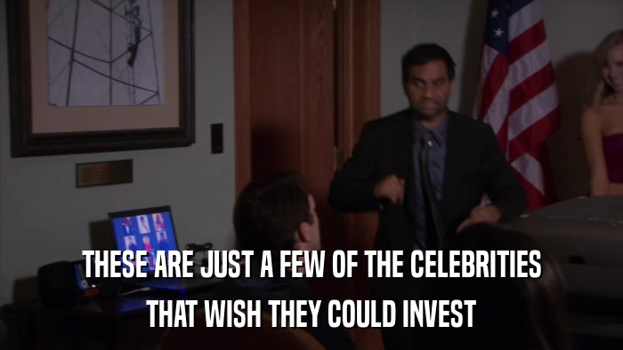THESE ARE JUST A FEW OF THE CELEBRITIES THAT WISH THEY COULD INVEST 