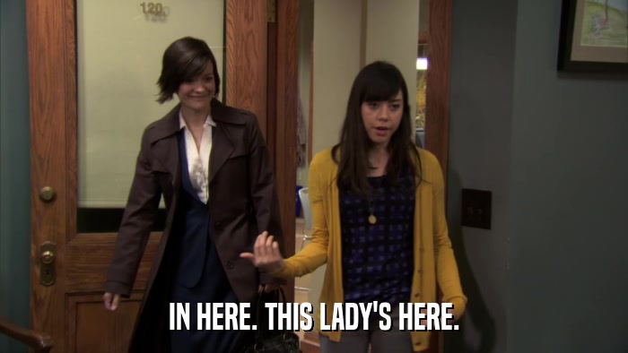 IN HERE. THIS LADY'S HERE.  