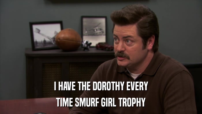 I HAVE THE DOROTHY EVERY TIME SMURF GIRL TROPHY 
