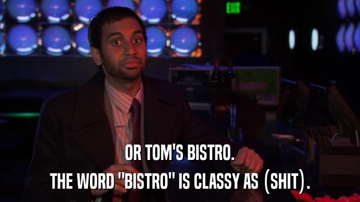 OR TOM'S BISTRO. THE WORD 