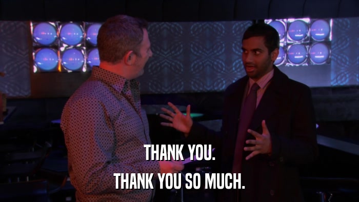 THANK YOU. THANK YOU SO MUCH. 
