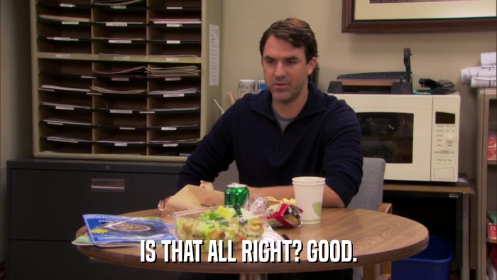 IS THAT ALL RIGHT? GOOD.  