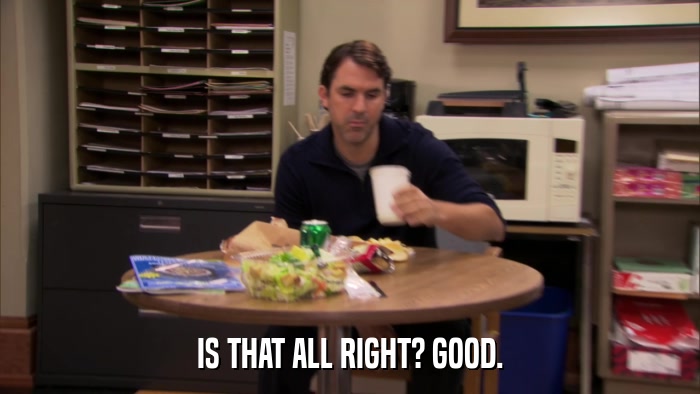 IS THAT ALL RIGHT? GOOD.  