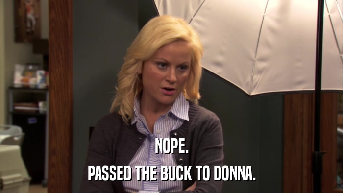NOPE. PASSED THE BUCK TO DONNA. 