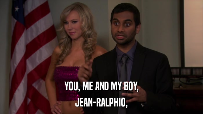 YOU, ME AND MY BOY, JEAN-RALPHIO, 