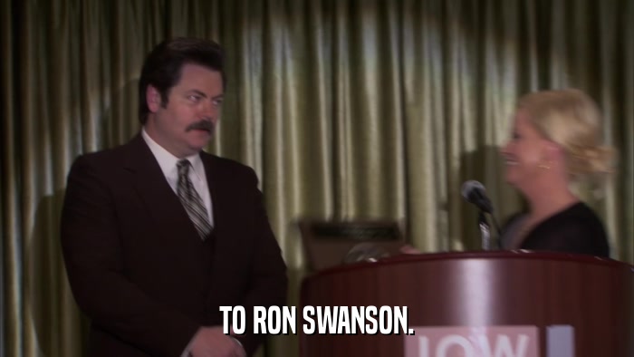 TO RON SWANSON.  