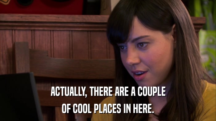 ACTUALLY, THERE ARE A COUPLE OF COOL PLACES IN HERE. 