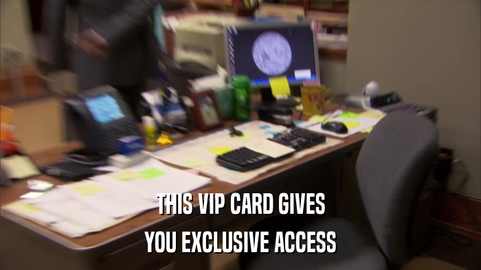 THIS VIP CARD GIVES YOU EXCLUSIVE ACCESS 