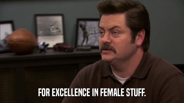 FOR EXCELLENCE IN FEMALE STUFF.  