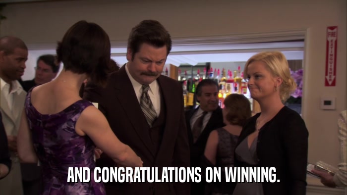 AND CONGRATULATIONS ON WINNING.  