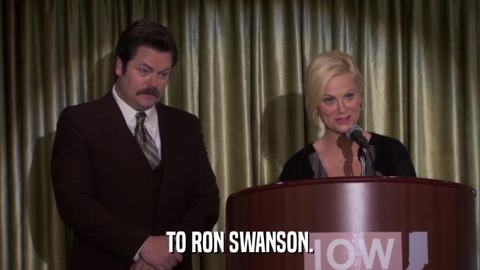 TO RON SWANSON.  