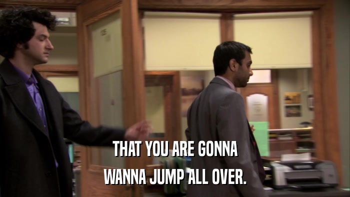 THAT YOU ARE GONNA WANNA JUMP ALL OVER. 