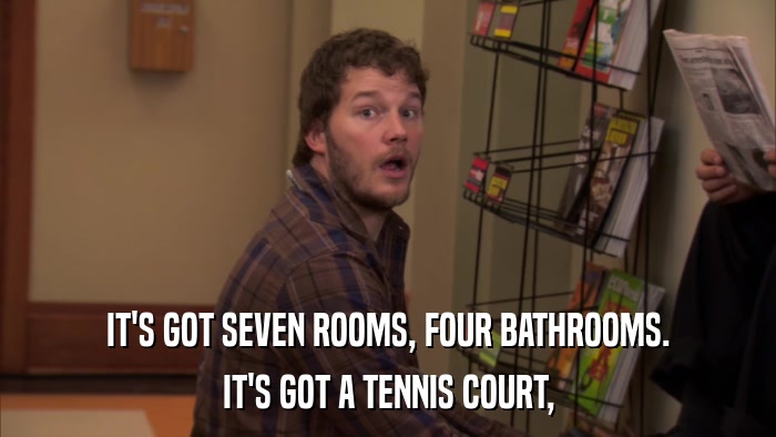 IT'S GOT SEVEN ROOMS, FOUR BATHROOMS. IT'S GOT A TENNIS COURT, 